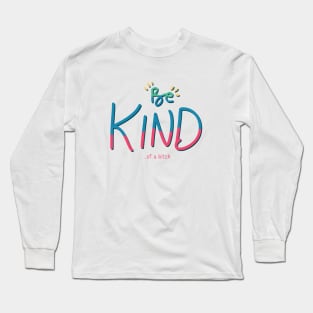 Be Kind Of A Bitch Funny Quote Gift Long Sleeve T-Shirt